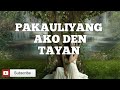 Pakauliyang Ako den Tayan with Lyrics