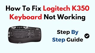 How To Fix Logitech K350 Keyboard Not Working