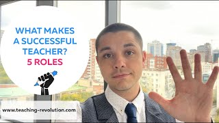 What Makes a Successful Teacher? 5 Roles of a Teacher