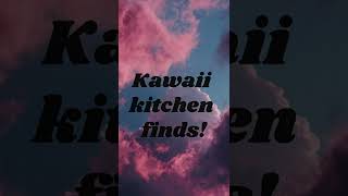 Kawaii kitchen finds!