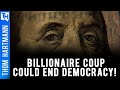 The Billionaire Coup Could Destroy Democracy