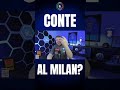 🔵 CONTE AL MILAN?🔵 #conte #sscnapoli #milan #allenatore