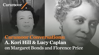 Caramoor Conversations: A. Kori Hill \u0026 Lucy Caplan on Florence Price and Margaret Bonds