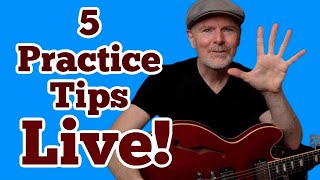 5 Practice Tips - LIVE