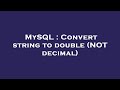 MySQL : Convert string to double (NOT decimal)