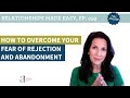 How to Overcome Your Fear of Rejection and Abandonment