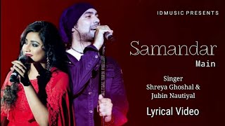 Samandar (lyrics) | Jubin Nataniyal | Shreya Ghoshal | IdMusic Lyrics