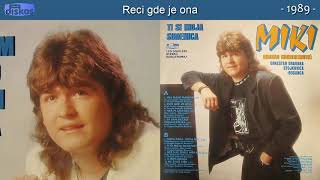 Mirsad Muharemovic Miki - Reci gde je ona - (Audio 1989)