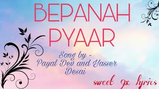BEPANAH PYAAR ( lyrics ) : Payal Dev || Yasser Desai || New song 2k21 || #Sweet_9x_lyrics ||