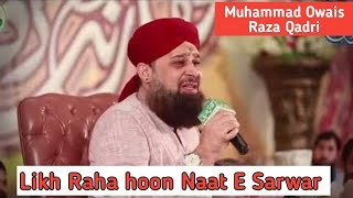 Likh Raha Hoon Naat E Sarwar- by Owais Raza Qadri  with urdu lyrics