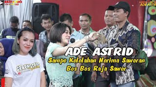 ADE ASTRID  Sampe Kelelahan Nerima Saweran Raja Sawer