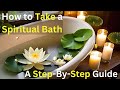 How to Take a Spiritual Bath - A Step-By-Step Guide