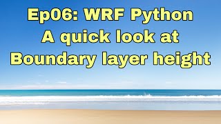 Ep06: WRF Python - a quick look at boundary layer height plot