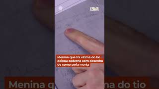 Menina que foi vítima do tio deixou caderno com desenho de como seria morta #shorts #cidadealerta