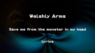 Welshly Arms - Save Me From The Monster In My Head (lyrics)