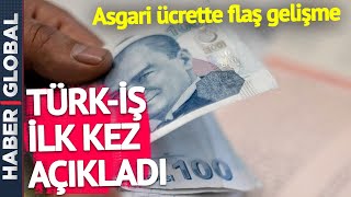 SON DAKİKA! Asgari Ücrette Flaş Gelişme! Türk-İş İlk Kez Açıkladı
