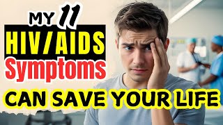 My 11 HIV/AIDS Symptoms Can Save Your Life Forever