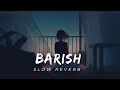 Baarish Yariyan (Slow+Reverb) Yaariyan | | Is dard-e-dil ki sifarish.#lofi #trending