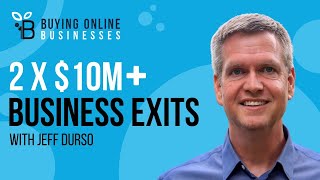 2 x $10M + Business Exits \u0026 How To Overcome Common Entrepreneurial Blockages with Jeff Durso