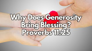 Why Does Generosity Bring Blessing? - Proverbs 11:25 - Daily Devotion - Daily Bible Verse