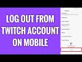 How To Log Out From Twitch Account On Mobile