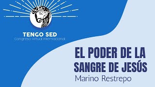 El Poder de la Sangre de Jesús por Marino Restrepo  Congreso Virtual Internacional TENGO SED Julio