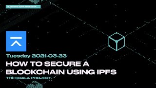 How to secure a blockchain using IPFS with the Scala Project