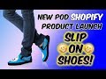 New POD Shopify Product Launch – Slip On Shoes!