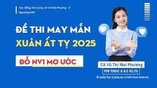 CHỮA ĐỀ KHAI XUÂN NĂM 2025 MÔN TIẾNG ANH - CHUẨN MỨC ĐỘ \u0026 CẤU TRÚC