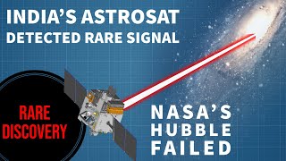 India's AstroSat Detect A Rare Signal from Space | NASA's Hubble Space Telescope Failed.