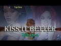 Rihanna - Kiss It Better (lyrics)