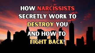 How Narcissists Secretly Work to Destroy You – And How to Fight Back!