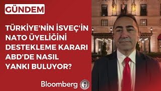 Türkiye'nin İsveç'in NATO Üyeliğini Destekleme Kararı ABD'de Nasıl Yankı Buluyor?