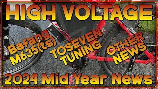 Torque Sensing BBSHD (M635) TOSEVEN motor Tuning and Other news - High Voltage 2024 Mid Year Update!