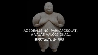 Az ideális nő, párkapcsolat. A válás valódi okai... Spiritual Tv.114. Adás