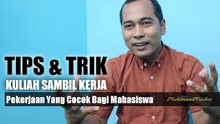 TIPS DAN TRIK KULIAH SAMBIL KERJA | PEKERJAAN YANG SESUAI UNTUK MAHASISWA