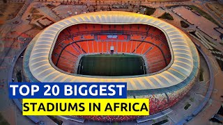 Top 20 Biggest Stadiums In Africa