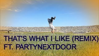 DANCE | BRUNO MARS ft. PARTYNEXTDOOR - THAT'S WHAT I LIKE (REMIX)