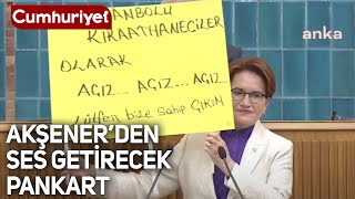 Meral Akşener, grup toplantısında bir anda pankart açtı: \