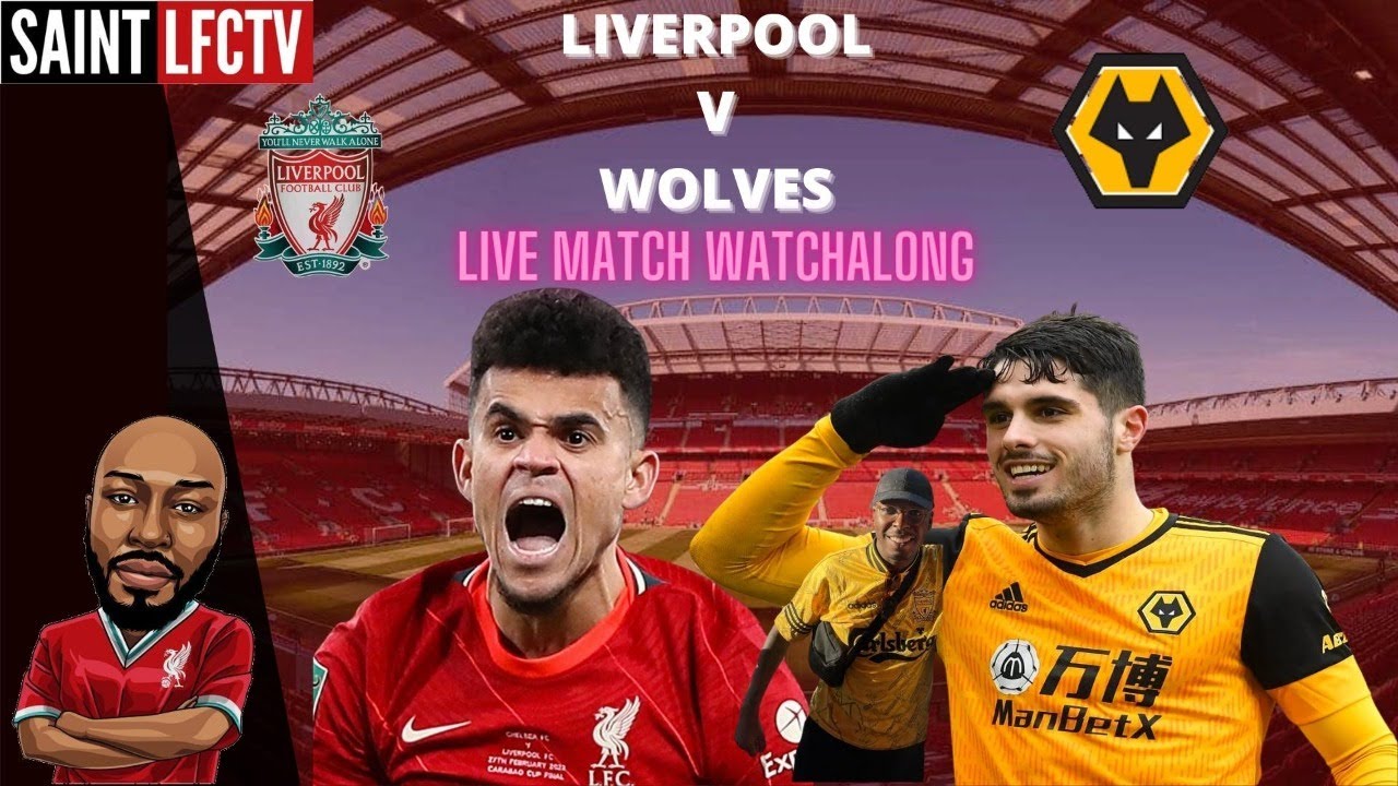 LIVERPOOL V WOLVES | LIVE WATCHALONG | CAN WE DO IT? | W/ ISHMAEL - YouTube