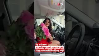 İş adamı azərbaycanlı aparıcıya lüks avtomobil hədiyyə etdi