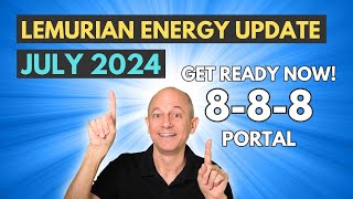 Lemurian Energy Update July 2024: Prepare for the 8-8-8 portal NOW!