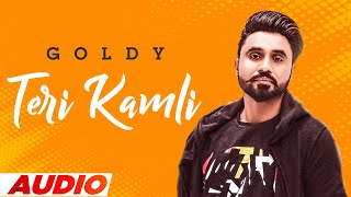 Teri Kamli (Full Audio) | Goldy Desi Crew | Parmish Verma | Desi Crewl | Latest Punjabi Songs 2022