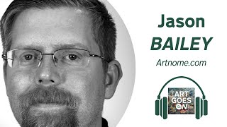 🎧 Jason BAILEY - Art and Tech - Artnome | Art Goes ON Podcast