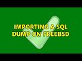 Importing a sql dump on freebsd (3 Solutions!!)