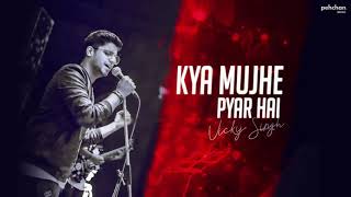 Kya mujhe pyaar hai ! Cover by Vicky Singh