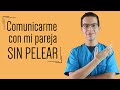 ¿Cómo COMUNICARME con mi PAREJA sin PELEAR? (en 3 pasos)