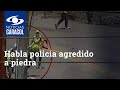 Habla policía agredido a piedra por vándalos en la vía Neiva-Bogotá