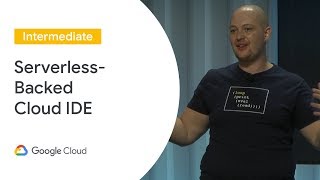 Building a serverless-backed cloud IDE (Cloud Next '19)