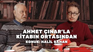 Ahmet Çınar'la Kitabın Ortasından - Konuk: Halil Şahan / Yusuf Atılgan